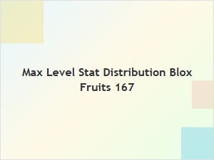 Best Max Level Stat Distribution for Blox Fruits 167