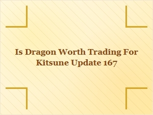 Is Dragon Worth Trading for Kitsune Update 167